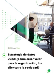 Estrategia de datos 2023. Cómo crear valor para la organización, los clientes y la sociedad